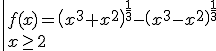 3$\|f(x)=\(x^3+x^2\)^{\fr13}-\(x^3-x^2\)^{\fr13}\\x\ge2